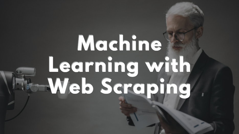 Building Intelligent Models: Enhance your Machine Learning with Web Scraping